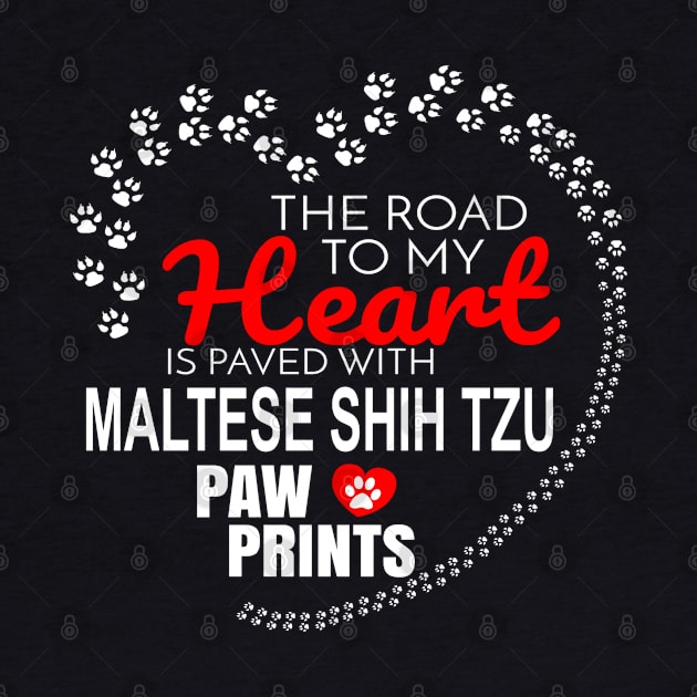 The Road To My Heart Is Paved With Maltese Shih Tzu Paw Prints - Gift For MALTESE SHIH TZU Dog Lover by HarrietsDogGifts